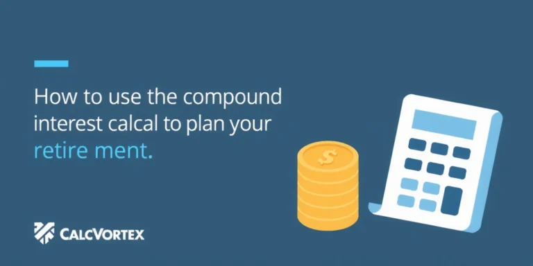 How to Use the Compound Interest Calculator to Plan Your Retirement - CalcVortex
